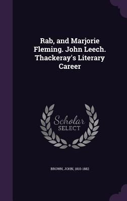 Produktbild: Rab, and Marjorie Fleming. John Leech. Thackeray's Literary Career