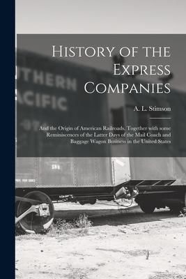 Produktbild: History of the Express Companies: and the Origin of American Railroads. Together With Some Reminiscences of the Latter Days of the Mail Coach and Bagg