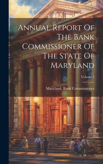 Produktbild: Annual Report Of The Bank Commissioner Of The State Of Maryland; Volume 1
