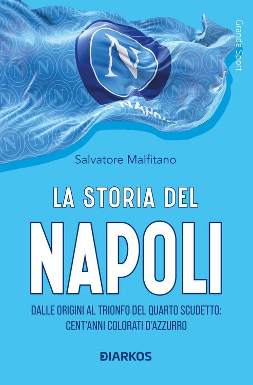 Produktbild: La storia del Napoli. Dalle origini al trionfo del quarto scudetto: cent'anni colorati d'azzurro