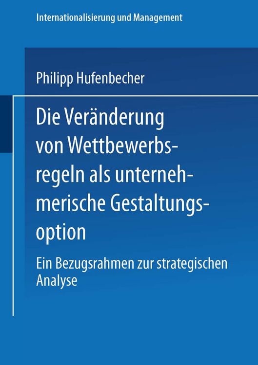Produktbild: Die Ver&auml;nderung von Wettbewerbsregeln als unternehmerische Gestaltungsoption