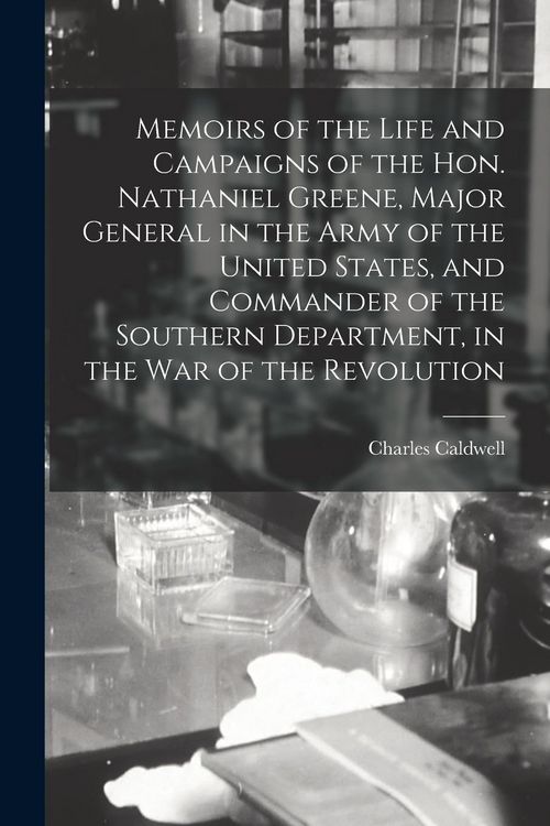 Produktbild: Memoirs of the Life and Campaigns of the Hon. Nathaniel Greene, Major General in the Army of the United States, and Commander of the Southern Departme