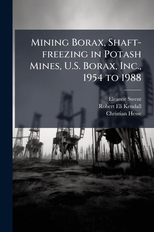Produktbild: Mining Borax, Shaft-freezing in Potash Mines, U.S. Borax, Inc., 1954 to 1988
