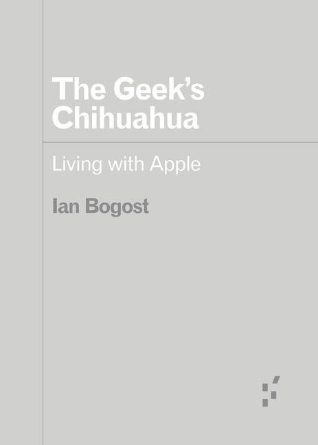 Produktbild: Bogost, I: The Geek's Chihuahua