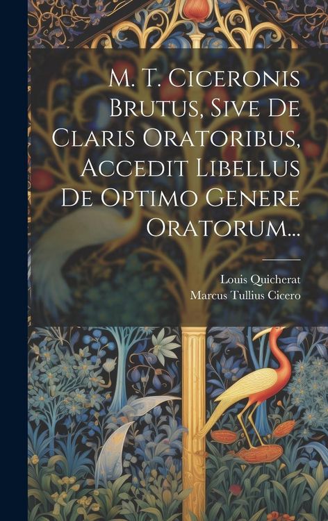 Produktbild: M. T. Ciceronis Brutus, Sive De Claris Oratoribus, Accedit Libellus De Optimo Genere Oratorum...