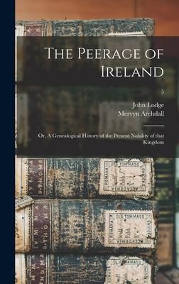 Produktbild: The Peerage of Ireland; or, A Genealogical History of the Present Nobility of That Kingdom; 5