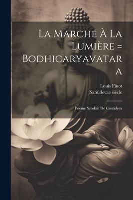 Produktbild: La Marche &Agrave; La Lumi&egrave;re = Bodhicaryavatara: Po&egrave;me Sanskrit De Cantideva