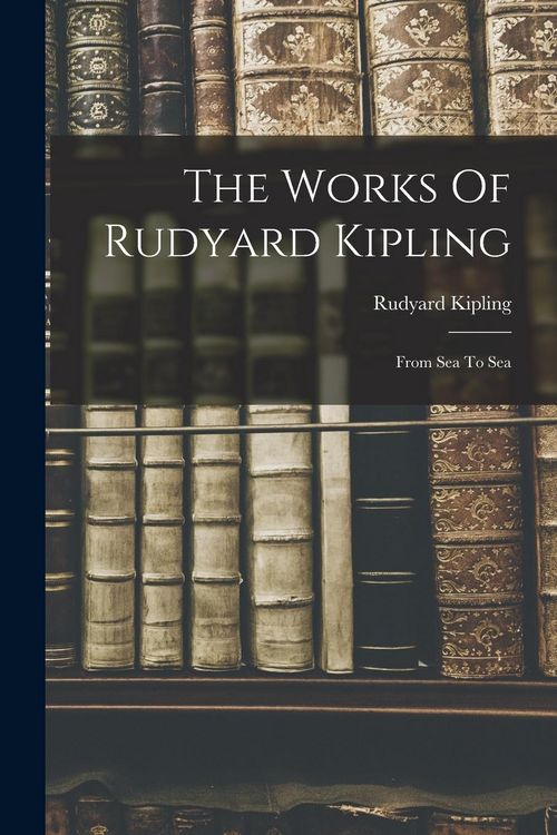 Produktbild: The Works Of Rudyard Kipling: From Sea To Sea