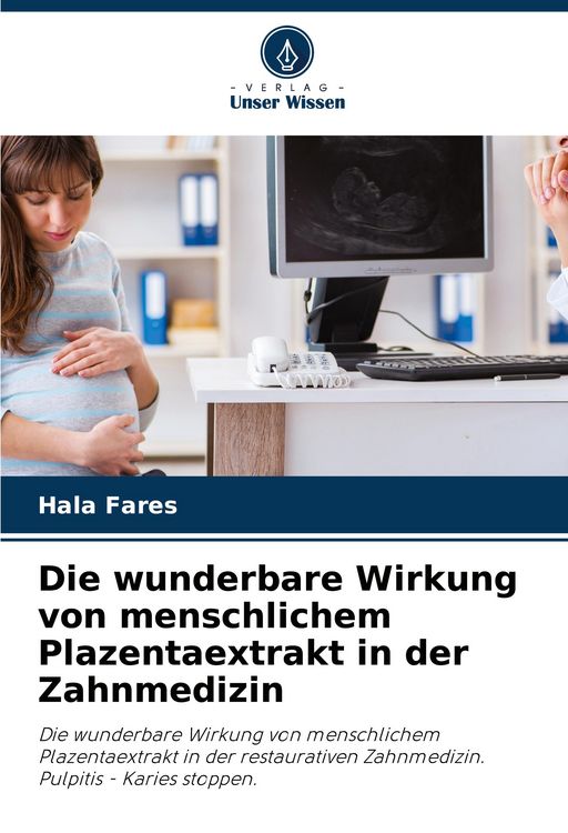 Produktbild: Die wunderbare Wirkung von menschlichem Plazentaextrakt in der Zahnmedizin