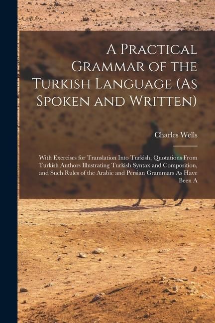 Produktbild: A Practical Grammar of the Turkish Language (As Spoken and Written): With Exercises for Translation Into Turkish, Quotations From Turkish Authors Illu