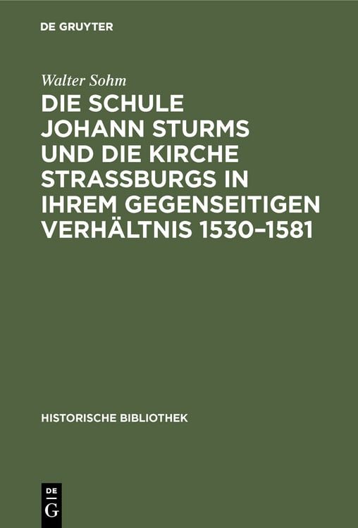 Produktbild: Die Schule Johann Sturms und die Kirche Stra&szlig;burgs in ihrem gegenseitigen Verh&auml;ltnis 1530&ndash;1581