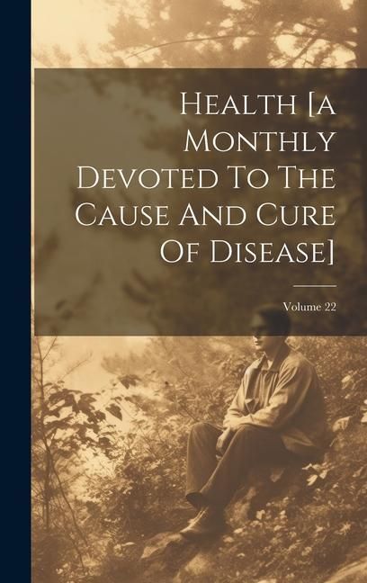 Produktbild: Health [a Monthly Devoted To The Cause And Cure Of Disease]; Volume 22