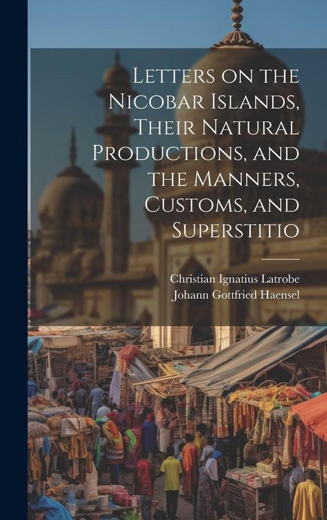 Produktbild: Letters on the Nicobar Islands, Their Natural Productions, and the Manners, Customs, and Superstitio