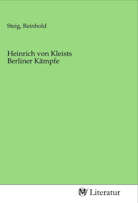 Produktbild: Heinrich von Kleists Berliner K&auml;mpfe
