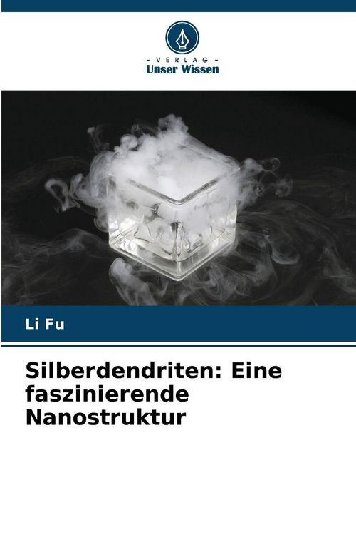 Produktbild: Silberdendriten: Eine faszinierende Nanostruktur