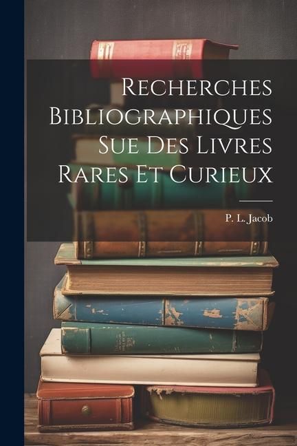 Produktbild: Recherches Bibliographiques Sue Des Livres Rares Et Curieux