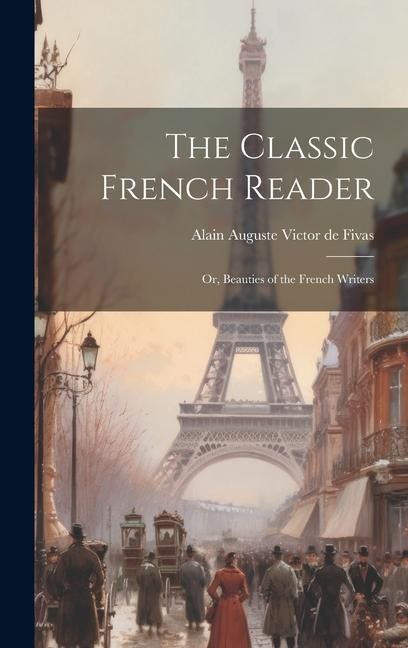 Produktbild: The Classic French Reader: Or, Beauties of the French Writers