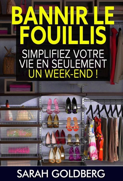 Produktbild: Bannir Le Fouillis : Simplifiez Votre Vie En Seulement Un Week-end !