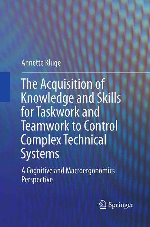 Produktbild: The Acquisition of Knowledge and Skills for Taskwork and Teamwork to Control Complex Technical Systems