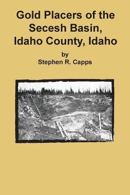 Produktbild: Gold Placers of the Secesh Basin, Idaho County, Idaho