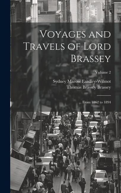 Produktbild: Voyages and Travels of Lord Brassey: ... From 1862 to 1894; Volume 2