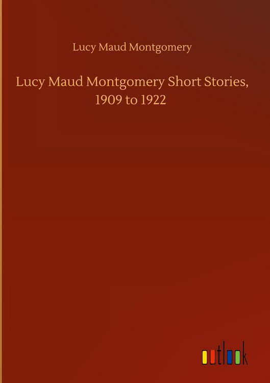 Produktbild: Lucy Maud Montgomery Short Stories, 1909 to 1922