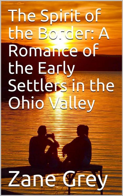 Produktbild: The Spirit of the Border: A Romance of the Early Settlers in the Ohio Valley