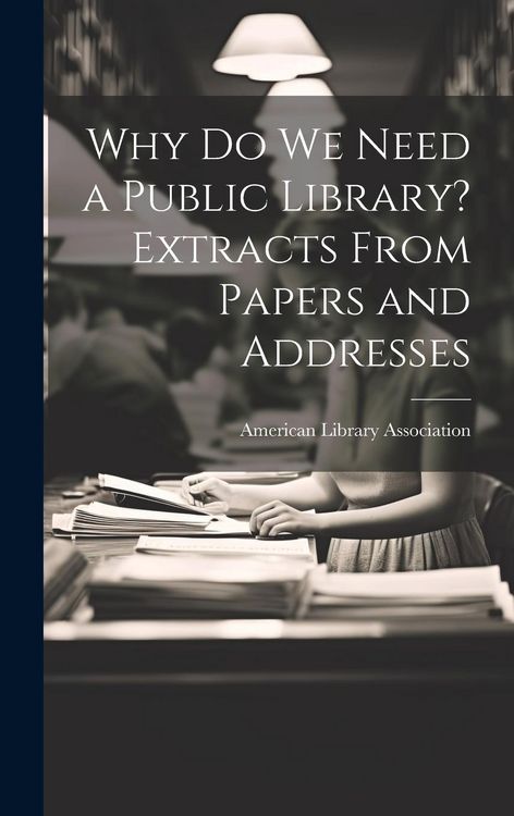 Produktbild: Why Do We Need a Public Library? Extracts From Papers and Addresses