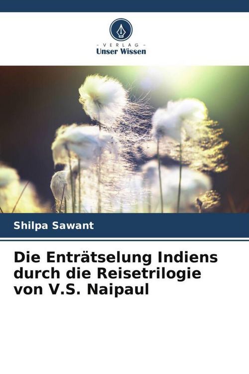 Produktbild: Die Entr&auml;tselung Indiens durch die Reisetrilogie von V.S. Naipaul