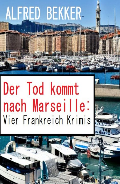 Produktbild: Der Tod kommt nach Marseille: Vier Frankreich Krimis