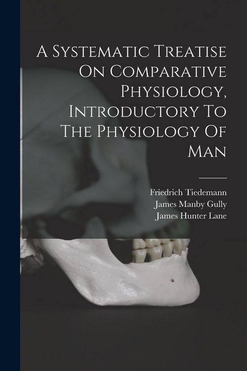 Produktbild: A Systematic Treatise On Comparative Physiology, Introductory To The Physiology Of Man
