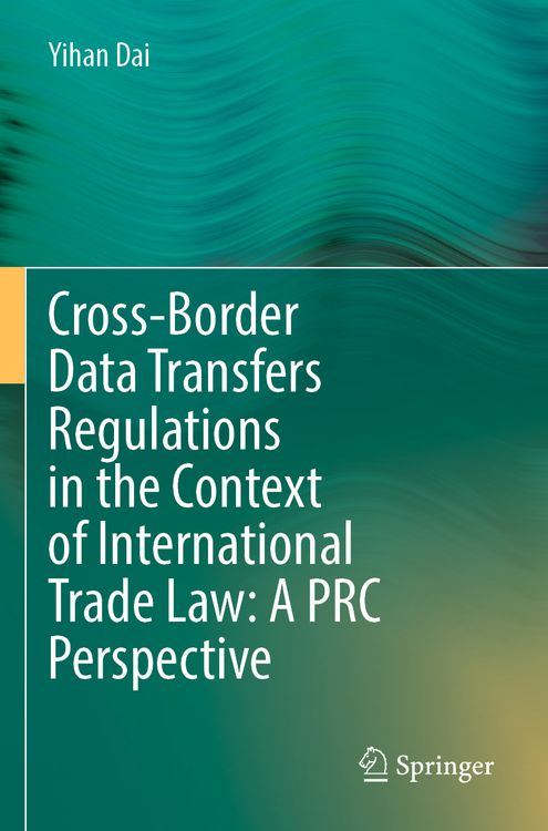 Produktbild: Cross-Border Data Transfers Regulations in the Context of International Trade Law: A PRC Perspective