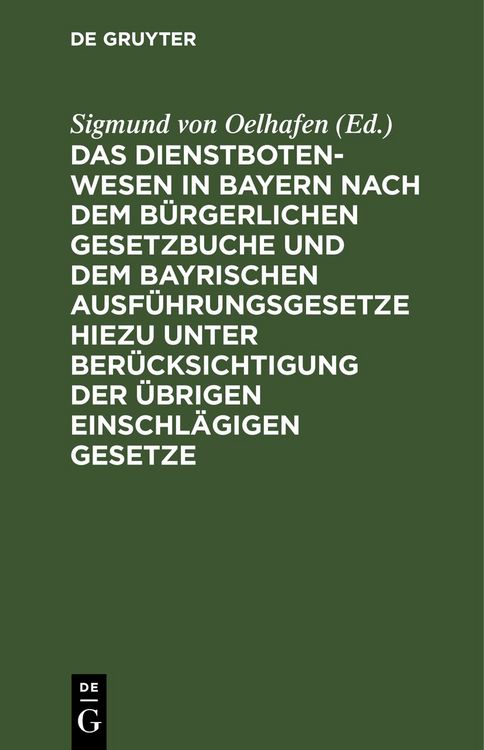 Produktbild: Das Dienstbotenwesen in Bayern nach dem B&uuml;rgerlichen Gesetzbuche und dem bayrischen Ausf&uuml;hrungsgesetze hiezu unter Ber&uuml;cksichtigung der &uuml;brigen einsch