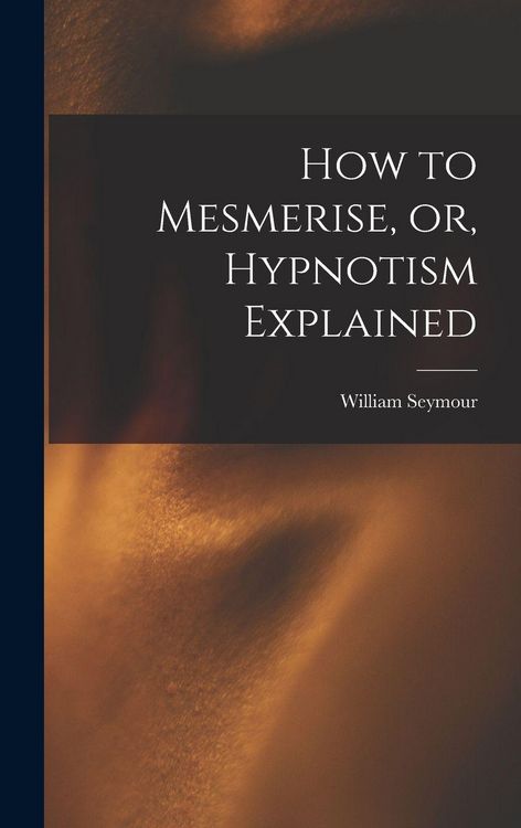 Produktbild: How to Mesmerise, or, Hypnotism Explained [microform]