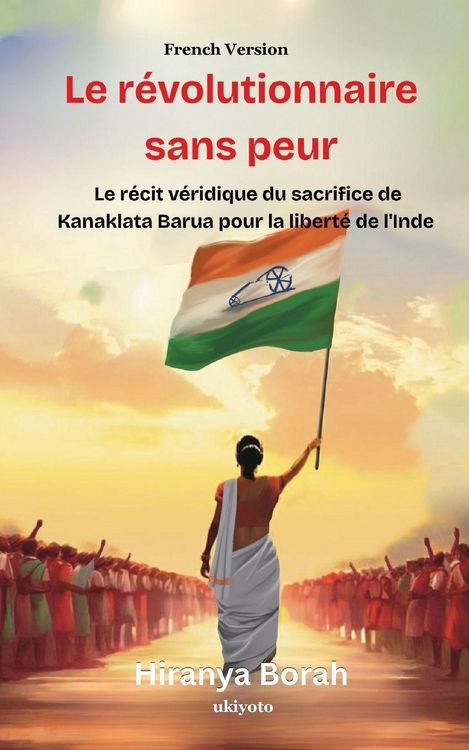 Produktbild: Le r&eacute;volutionnaire sans peur | Le r&eacute;cit v&eacute;ridique du sacrifice de Kanaklata Barua pour la libert&eacute; de l'Inde