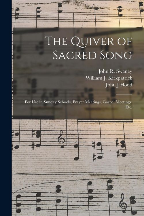 Produktbild: The Quiver of Sacred Song: for Use in Sunday Schools, Prayer Meetings, Gospel Meetings, Etc.