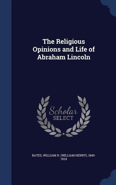 Produktbild: The Religious Opinions and Life of Abraham Lincoln