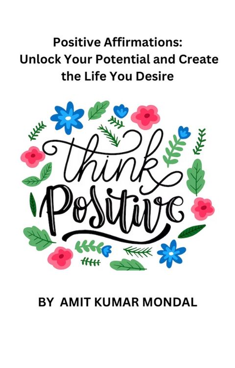 Produktbild: Positive Affirmations: Unlock Your Potential and Create the Life You Desire