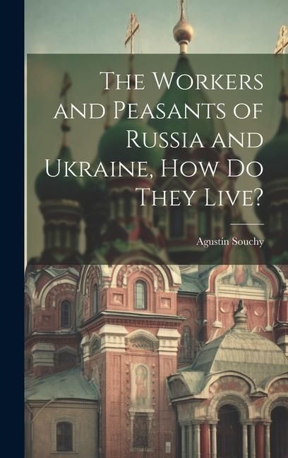 Produktbild: The Workers and Peasants of Russia and Ukraine, how do They Live?