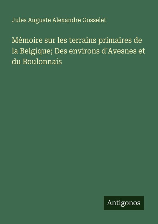 Produktbild: M&eacute;moire sur les terrains primaires de la Belgique; Des environs d'Avesnes et du Boulonnais