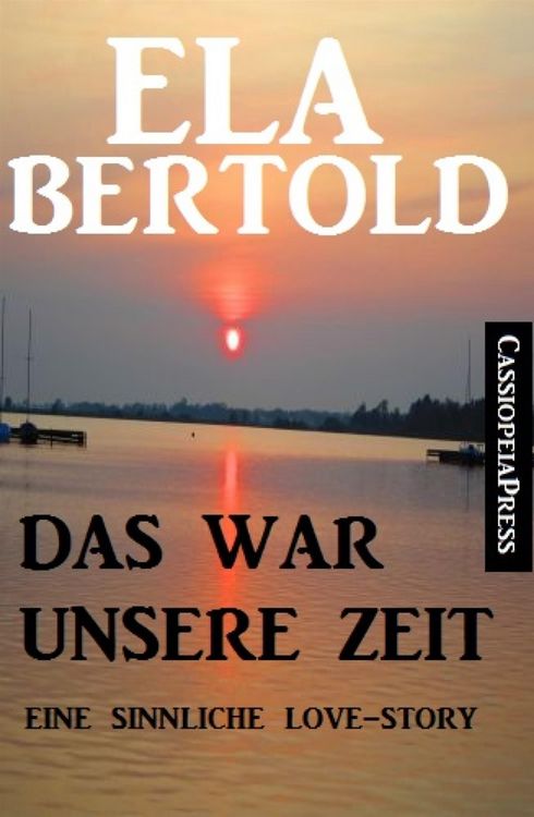 Produktbild: Das war unsere Zeit: Eine sinnliche Love Story