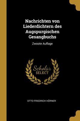 Produktbild: Nachrichten Von Liederdichtern Des Augspurgischen Gesangbuchs: Zwoote Auflage