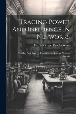 Produktbild: Tracing Power And Influence In Networks: Net-map As A Tool For Research And Strategic Network Planning