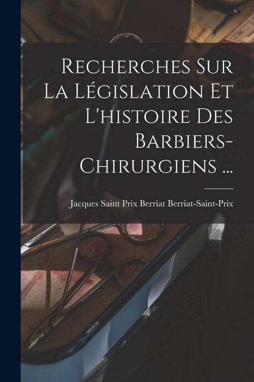 Produktbild: Recherches Sur La L&eacute;gislation Et L'histoire Des Barbiers-chirurgiens ...