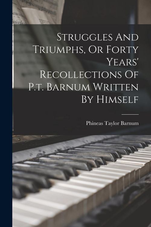 Produktbild: Struggles And Triumphs, Or Forty Years' Recollections Of P.t. Barnum Written By Himself