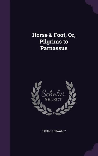 Produktbild: Horse & Foot, Or, Pilgrims to Parnassus