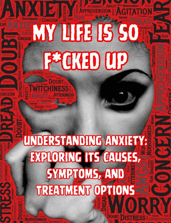 Produktbild: My Life is so F*cked Up:Understanding Anxiety: Exploring its Causes, Symptoms, and Treatment Options
