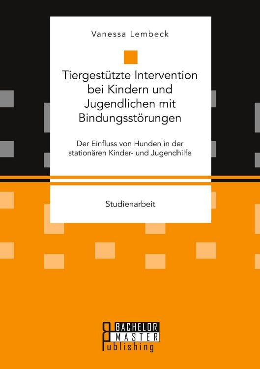 Produktbild: Tiergestützte Intervention bei Kindern und Jugendlichen mit Bindungsstörungen. Der Einfluss von Hunden in der stationären Kinder- und Jugendhilfe