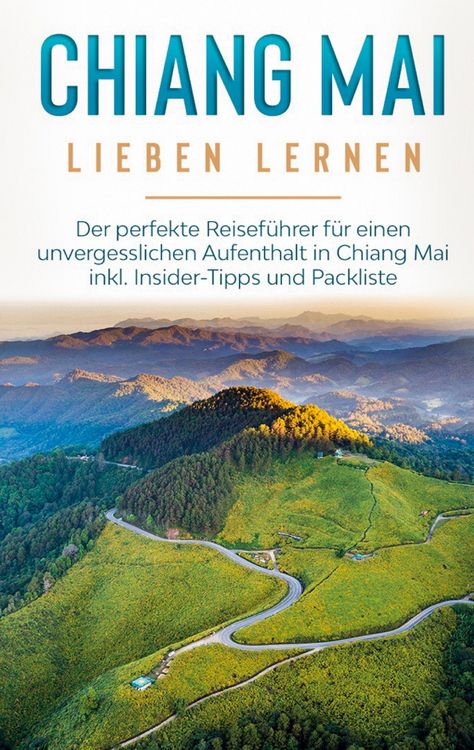 Produktbild: Chiang Mai lieben lernen: Der perfekte Reisef&uuml;hrer f&uuml;r einen unvergesslichen Aufenthalt in Chiang Mai inkl. Insider-Tipps und Packliste