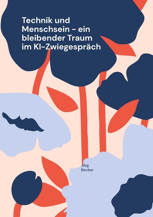 Produktbild: Technik und Menschsein - ein bleibender Traum im KI-Zwiegespr&auml;ch